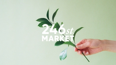 明日から開催 サステナブルなライフスタイルマーケット「246st.MARKET」 8/19（木）～9/5（日）の18日間、ニュウマン横浜にて